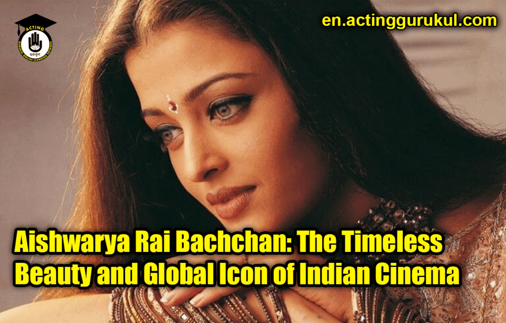 Aishwarya Rai Bachchan: The Timeless Beauty and Global Icon of Indian Cinema