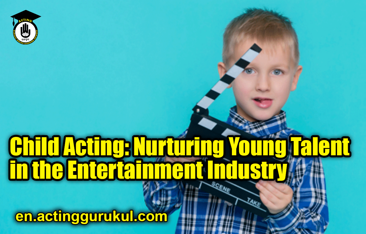 Child Acting: Nurturing Young Talent in the Entertainment Industry